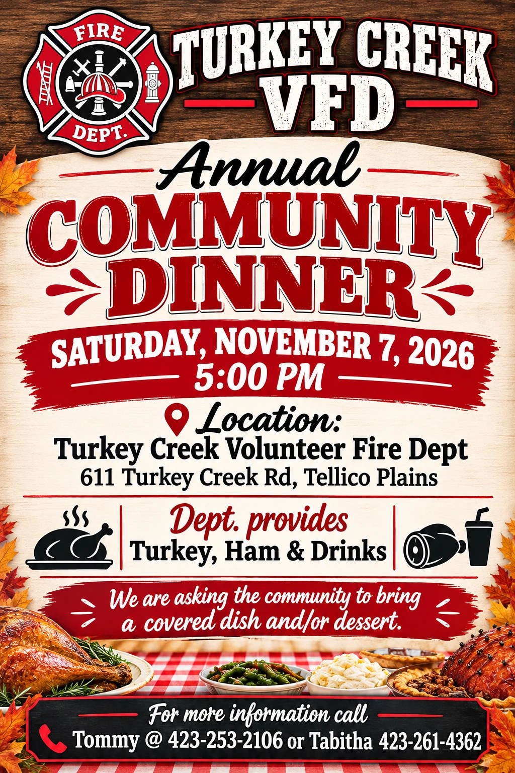 Turkey Creek VFD Annual Community Dinner. Saturday, November 7, 2026, 5:00 PM. Location: Turkey Creek Volunteer Fire Dept, 611 Turkey Creek Rd, Tellico Plains. Dept. provides turkey, ham and drinks. We are asking the community to bring a covered dish and/or dessert. For more information call Tommy at 423-253-2106 or Tabitha at 423-261-4362.